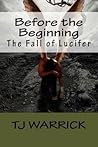 Before the Beginning: The Fall of Lucifer Before the Beginning: The Fall of Lucifer