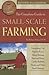 The Complete Guide to Small Scale Farming Everything You Need to Know About Raising Beef and Dairy Cattle, Rabbits, Ducks, and Other Small Animals Revised 2nd Edition (Back to Basics)
