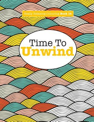 Really Relaxing Colouring Book 14: Time To UNWIND (Really Relaxing Colouring Books)