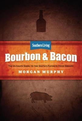 Southern Living Bourbon & Bacon: Charred, Smoked, Sipped & Savored