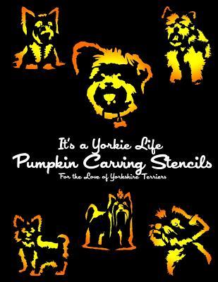 It's a Yorkie Life Pumpkin Carving Stencils: For the Love of Yorkshire Terriers (Dog Pumpkin Carving Stencils)