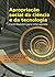 Apropriação social da ciência e da tecnologia: contribuições para uma agenda (Portuguese Edition)