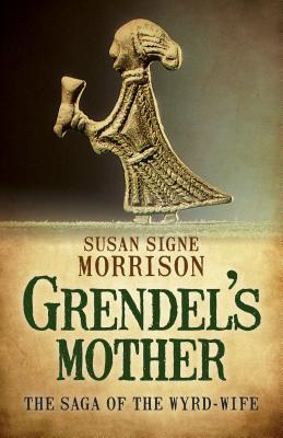 Grendel's Mother: The Saga of the Wyrd-Wife (Kindle Edition)