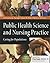 Public Health Science and Nursing Practice: Caring for Populations