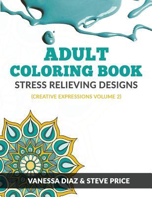 Adult Coloring Book: Stress Relieving Designs: Creative Expressions Volume 2 (Paperback)