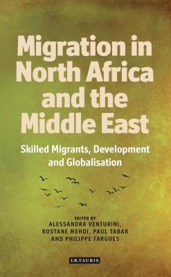 Migration from North Africa and the Middle East: Skilled Migrants, Development and Globalisation (International Library of African Studies)