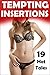 TEMPTING INSERTIONS - 19 Of the Juiciest, Wettest Taboo Short Stories... Filling Young and Eager Participants... Older, Mature Lovers Doing the Forbidden Stuffing - Men, Women, Alpha, Pregnancy!