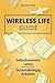 Wireless Life Guide: Selbstbestimmt leben, ortsunabhängig arbeiten (German Edition)