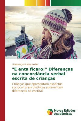 "E enta ficaro!" Diferenças na concordância verbal escrita de crianças: Crianças que apresentam aspectos socioculturais distintos apresentam diferenças na escrita? (Portuguese Edition)