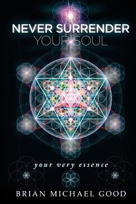 Never Surrender Your Soul: "your very essence" (Self-Help Books: Spiritual Growth, Personal Growth, Inspirational, Motivational, Happiness Books) (Volume 1)