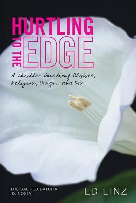 Hurtling To The Edge: A Thriller Involving Physics, Religion, Drugs...and Sex