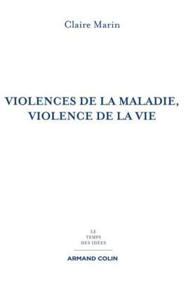 Violences de la maladie, violence de la vie - 2e éd (Le temps des idées)