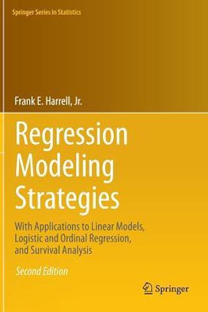 Regression Modeling Strategies: With Applications to Linear Models, Logistic and Ordinal Regression, and Survival Analysis (Springer Series in Statistics)