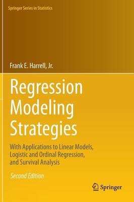 Regression Modeling Strategies: With Applications to Linear Models, Logistic and Ordinal Regression, and Survival Analysis (Springer Series in Statistics)