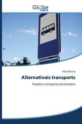 Alternatīvais transports: Pasažieru transporta izmantošana (Latvian Edition)