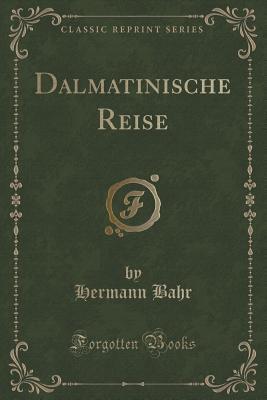 Dalmatinische Reise (Classic Reprint)