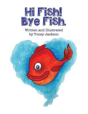 Hi Fish! Bye Fish.
