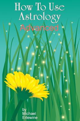 How To Use Astrology: Advanced: How And Why It Works