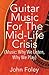 Guitar Music for the Mid-Life Crisis: (Music: Why We Listen, Why We Play)
