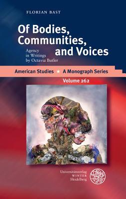 Of Bodies, Communities, and Voices: Agency in Writings by Octavia Butler (American Studies - A Monograph)