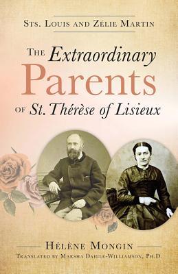 The Extraordinary Parents of St. Therese of Lisieux: Sts. Louis and Zelie Martin (Paperback)
