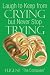 Laugh to Keep from Crying but Never Stop Trying