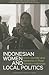 Indonesian Women and Local Politics: Islam, Gender and Networks in Post-Suharto Indonesia (Kyoto Cxeas Series on Asian Studies)