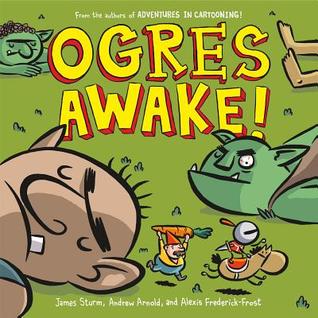 Ogres Awake! (Adventures in Cartooning picturebook, #3)