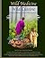 Wild Medicine, Wild Cuisine: Modern Wildcrafting of Herbs & Food