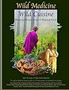 Wild Medicine, Wild Cuisine: Modern Wildcrafting of Herbs & Food