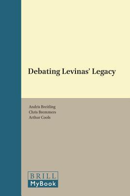 Debating Levinas’ Legacy (Studies in Contemporary Phenomenology, 3)
