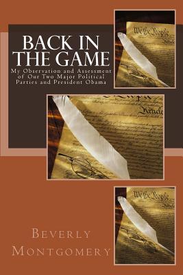 Back In The Game: My Observation and Assessment of Our Two Major Political Parties and President Obama