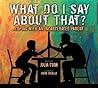 What Do I Say About That? by Julia Cook What Do I Say About That? by Julia Cook