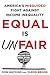 Equal Is Unfair: America's ...