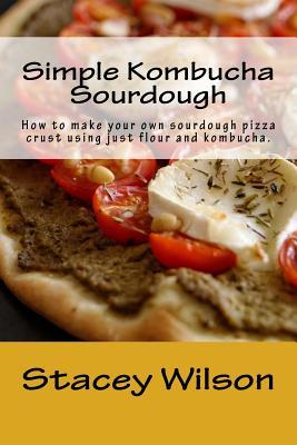 Simple Kombucha Sourdough: How to make your own sourdough pizza crust using just flour and kombucha.