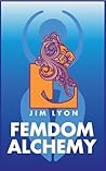 Femdom Alchemy by Jim   Lyon