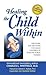 Healing the Child Within by Charles L. Whitfield