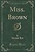 Miss. Brown (Classic Reprint)
