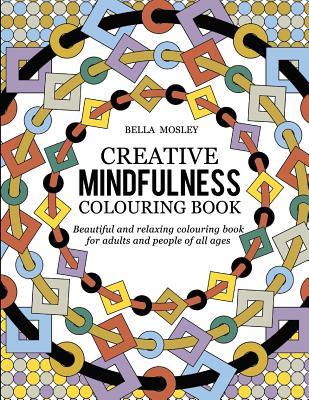 Creative Mindfulness Colouring Book: Beautiful and Relaxing Colouring Book for Adults and People of All Ages