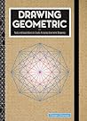Drawing Geometric: Tools and Inspirations to Create Amazing Geometric Drawings - Includes: Sketchbook, Geometric Stencils, and More