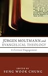 Jürgen Moltmann and Evangelical Theology: A Critical Engagement