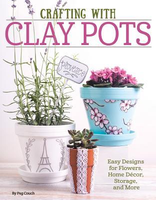 Crafting with Clay Pots: Easy Designs for Flowers, Home Decor, Storage, and More (Design Originals)