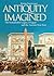 Antiquity Imagined: The Remarkable Legacy of Egypt and the Ancient Near East