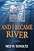 And I Became River: A Novel