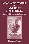 King and Court in Ancient Macedonia by Elizabeth Carney