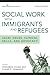 Social Work with Immigrants and Refugees, Second Edition by Fernando Chang-Muy