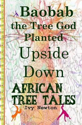 African Tree Tales: Baobab the Tree God Planted Upside Down