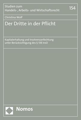 Der Dritte in der Pflicht: Kapitalerhaltung und Insolvenzanfechtung unter Ber|cksichtigung des § 138 InsO (Studien Zum Handels-, Arbeits- Und Wirtschaftsrecht) (German Edition)
