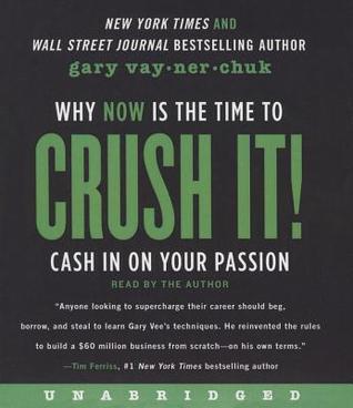 Crush It! Why NOW Is the Time to Cash In on Your Passion
