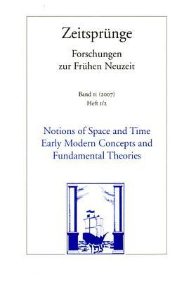 Notions of Space and Time. Early Modern Concepts and Fundamental Theories /Begriffe von Raum und Zeit. Fr|hneuzeitliche Konzepte und fundamentale ... 1/2 (English and French and German Edition)